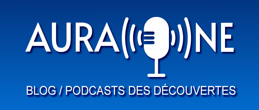 AuraOne | Blog et Podcasts des découvertes